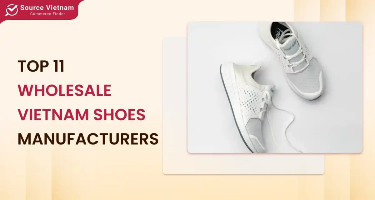 TOP 11 Wholesale Vietnam Shoe Manufacturers: Best Sources in 2024